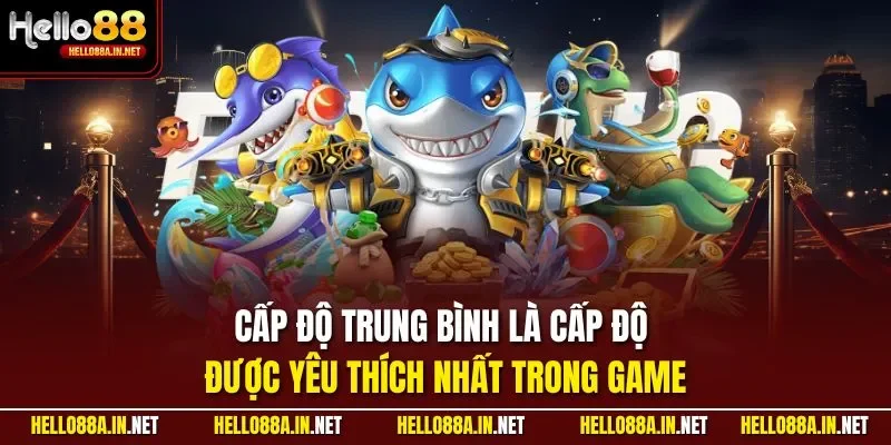 Cấp độ trung bình là cấp độ được yêu thích nhất trong game 