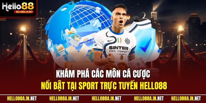 Khám phá các môn cá cược nổi bật tại Sport trực tuyến HELLO88