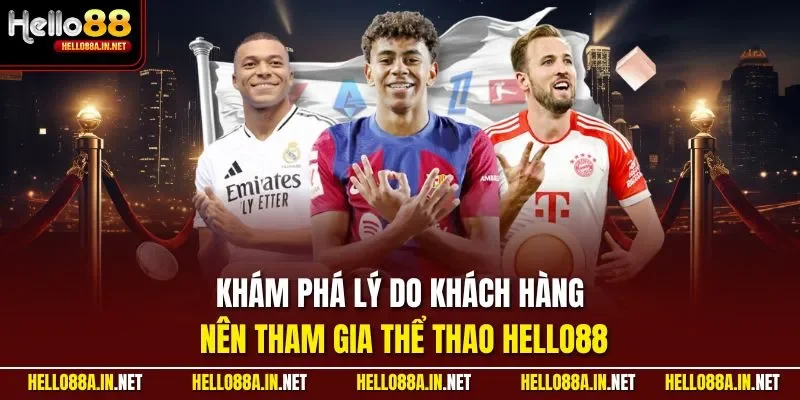 Khám phá lý do khách hàng nên tham gia thể thao HELLO88