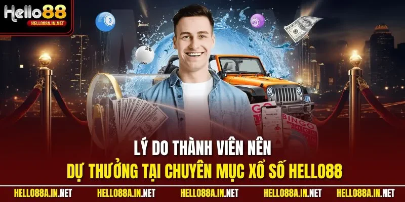 Lý do thành viên nên dự thưởng tại chuyên mục xổ số HELLO88