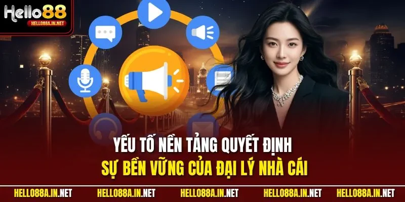 Yếu tố nền tảng quyết định sự bền vững của đại lý nhà cái 