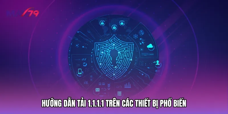 Hướng dẫn tải 1.1.1.1 trên các thiết bị phổ biến